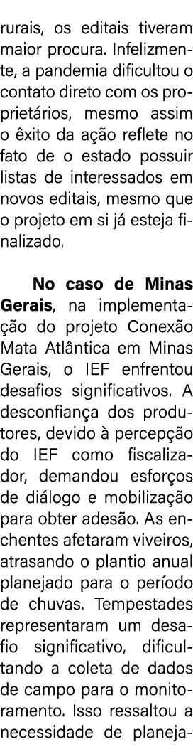 rurais, os editais tiveram maior procura. Infelizmente, a pandemia dificultou o contato direto com os propriet rios, ...
