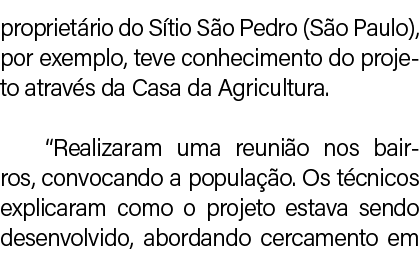 propriet rio do S tio S o Pedro (S o Paulo), por exemplo, teve conhecimento do projeto atrav s da Casa da Agricultura...