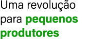 Uma revolu o para pequenos produtores