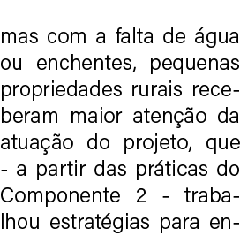 mas com a falta de gua ou enchentes, pequenas propriedades rurais receberam maior aten  o da atua  o do projeto, que...