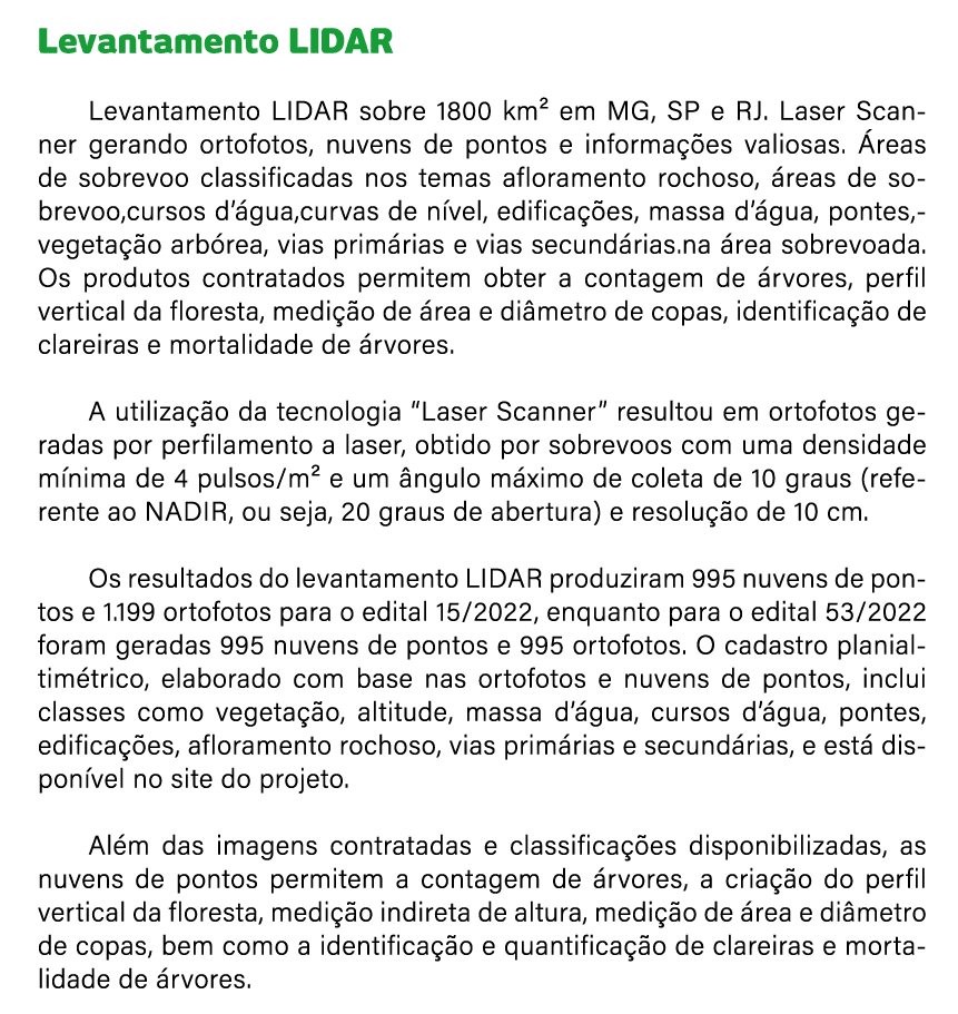  Levantamento LIDAR Levantamento LIDAR sobre 1800 km² em MG, SP e RJ. Laser Scanner gerando ortofotos, nuvens de pont...