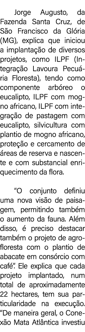 Jorge Augusto, da Fazenda Santa Cruz, de S o Francisco da Gl ria (MG), explica que iniciou a implanta o de diversos ...