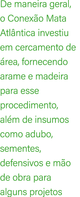 De maneira geral, o Conex o Mata Atl ntica investiu em cercamento de rea, fornecendo arame e madeira para esse proce...