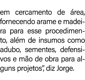 em cercamento de rea, fornecendo arame e madeira para esse procedimento, al m de insumos como adubo, sementes, defen...