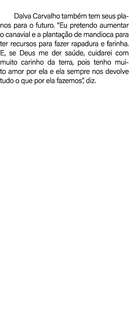  Dalva Carvalho tamb m tem seus planos para o futuro. “Eu pretendo aumentar o canavial e a planta o de mandioca para...
