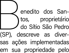 Benedito dos Santos, propriet rio do S tio S o Pedro (SP), descreve as diversas a es implementadas em sua propriedad...